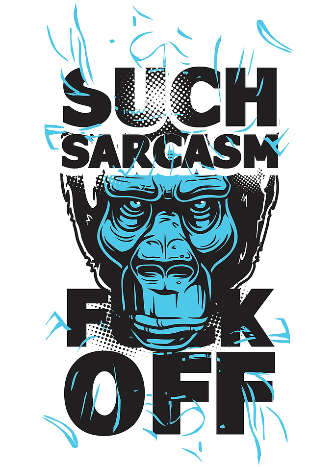 Such Sarcasm - F*ck Off!