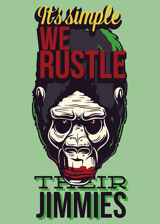 We rustle their Jimmies!