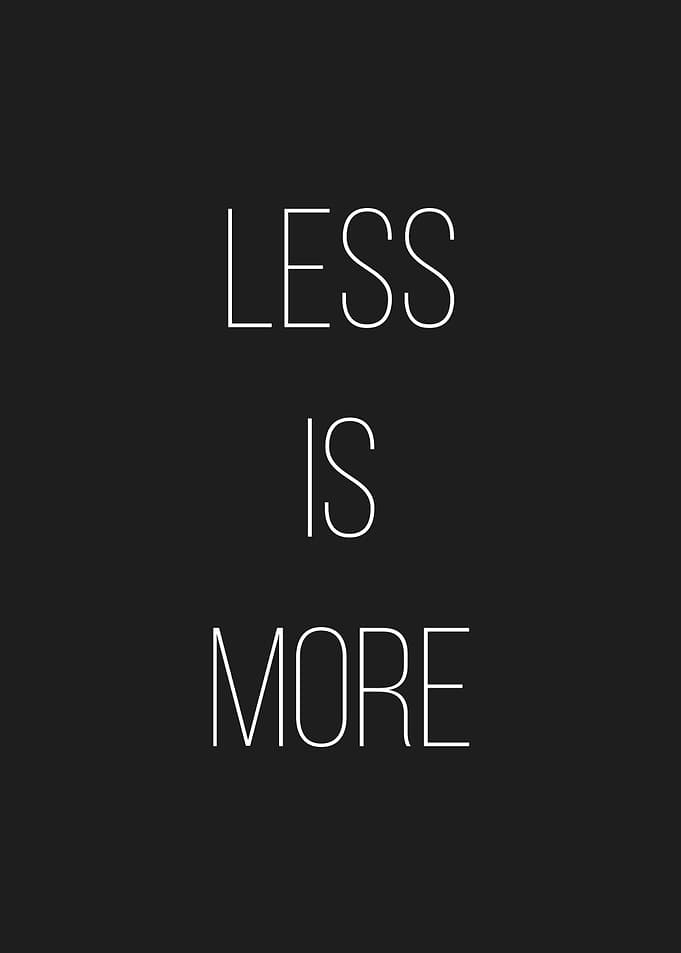 Less is more