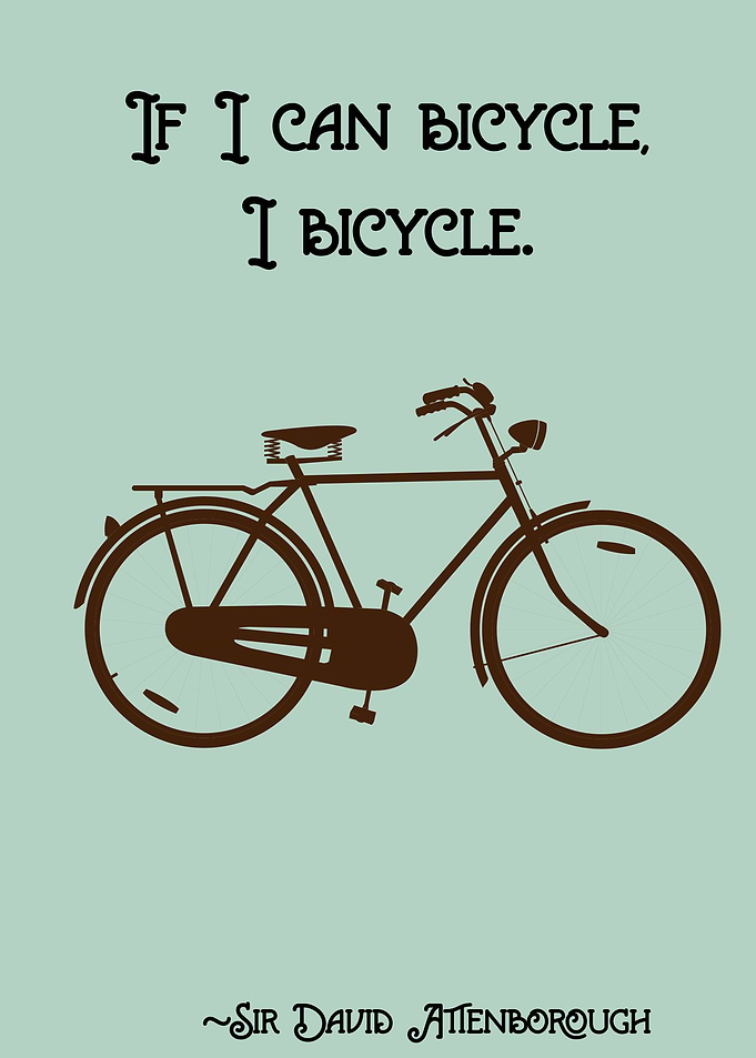 If I can bicycle, I bicycle said by Sir David Attenboro ...