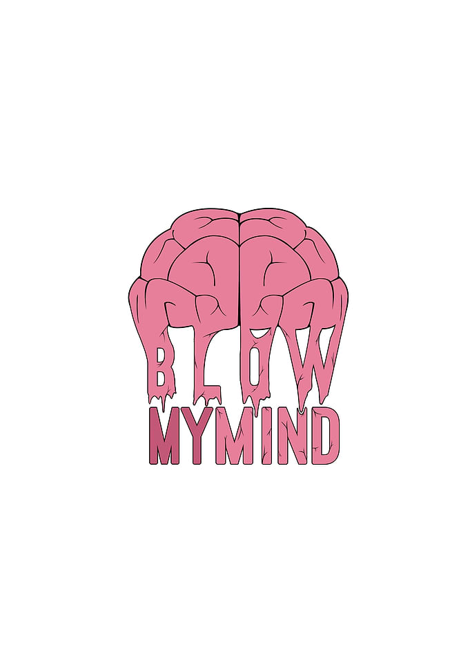 Blow My Mind.