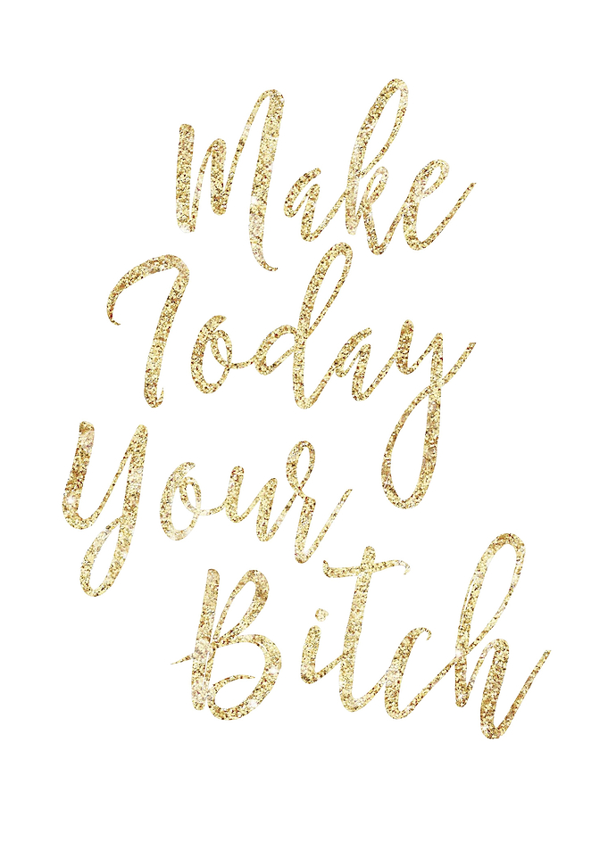 Make Today Your Bitch gold glitter and brush script by ...