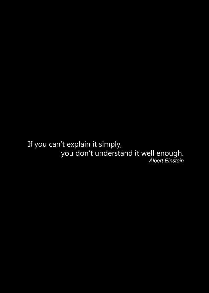 One of Einstein's famous sentences. It is just so simpl ...