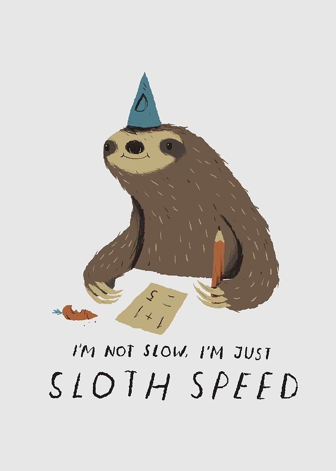 i am sloth speed!