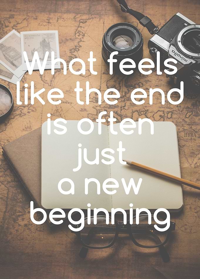 What feels like the end is often just a new beginning. ...