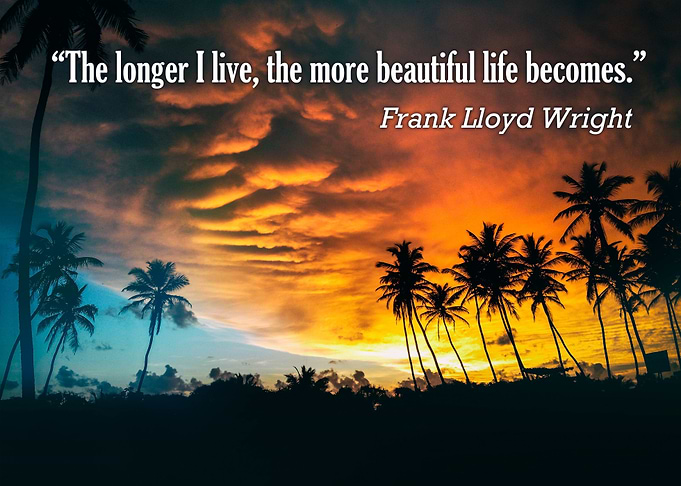 'The longer I live, the more beautiful life becomes.' - ...
