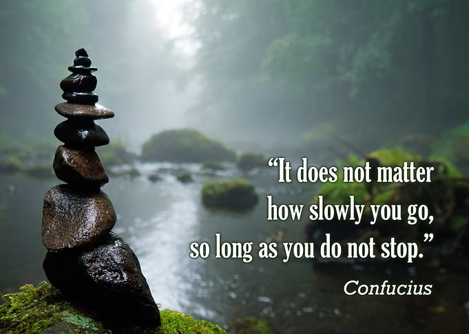 'It does not matter how slowly you go, so long as you d ...