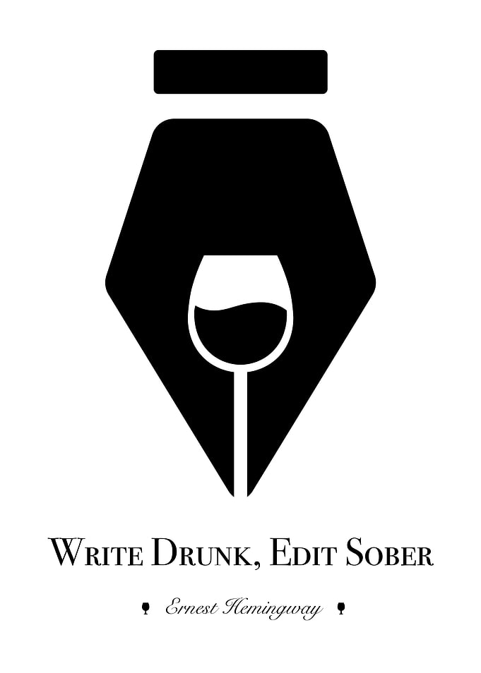 'Write drunk; edit sober.' - Ernest Hemingway Ernest M ...