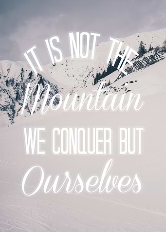 It is not the mountain we conquer but ourselves - inspi ...