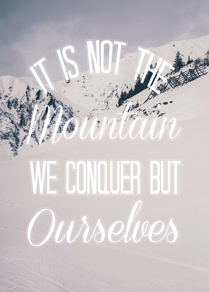 It is not the mountain we conquer but ourselves - inspi ...