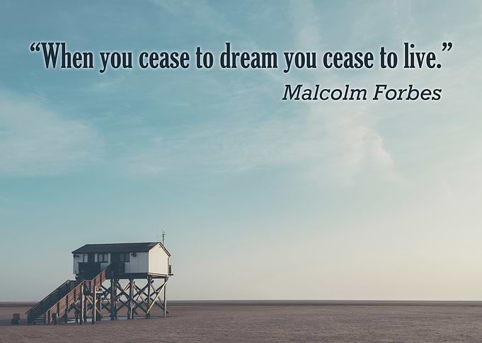'When you cease to dream you cease to live.' - Malcolm ...