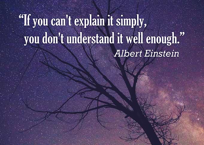 'If you can't explain it simply, you don't understand i ...