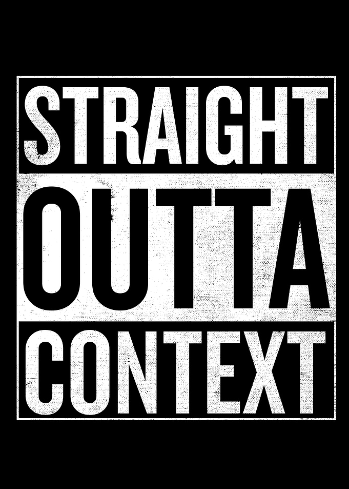 Don't take this straight outta context!