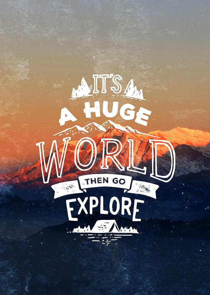 It's a huge world then go explore. Motivational quote i ...