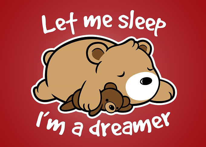 Let me sleep, I'm a dreamer