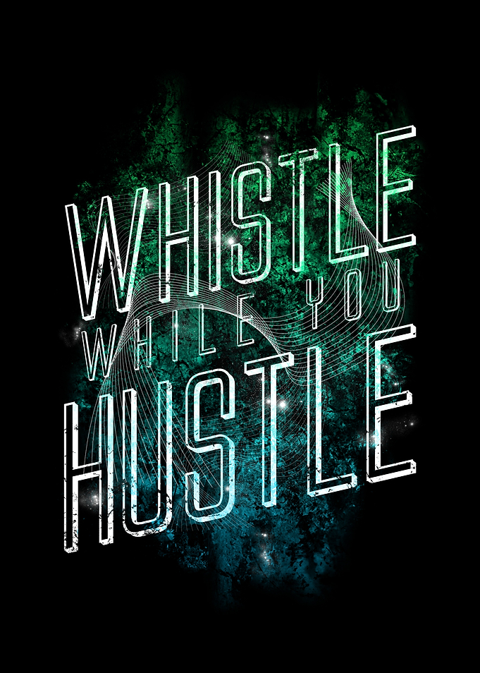 Whistle While You Hustle