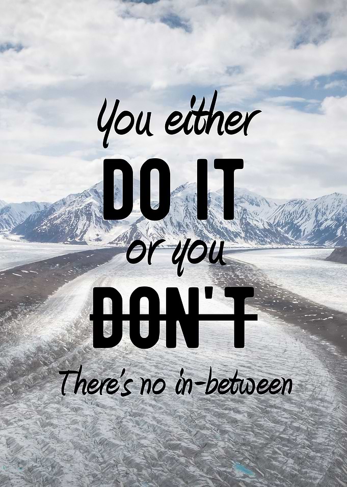 You either do it or you don't. There's no in-between Mo ...