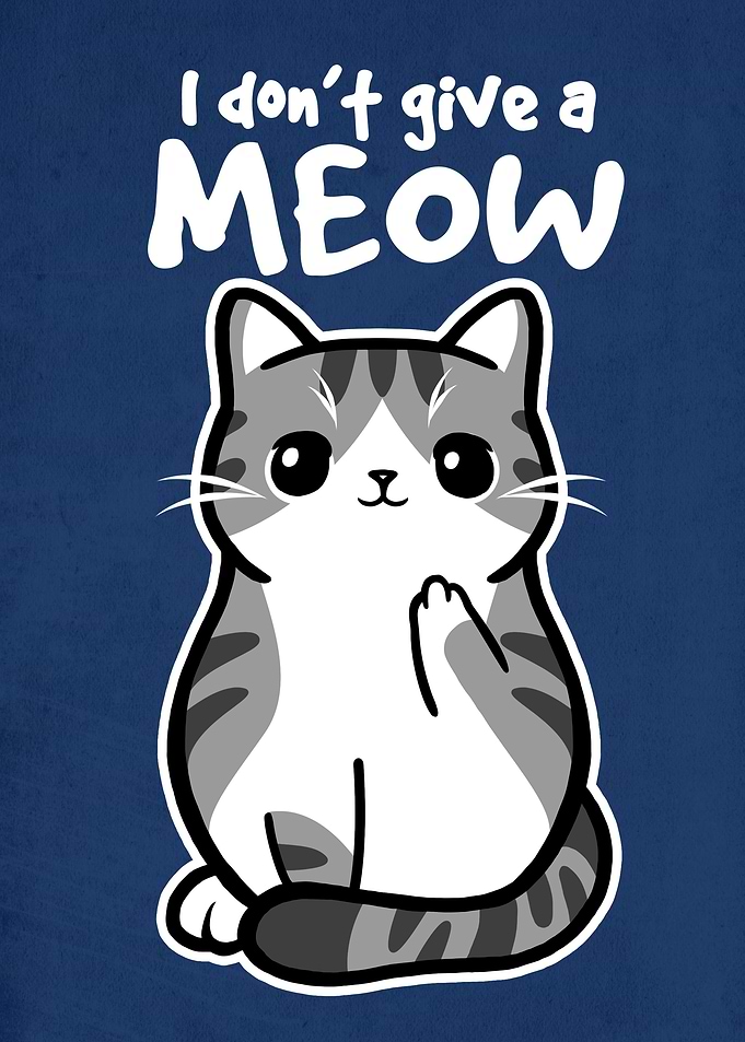 I don't give a MEOW!