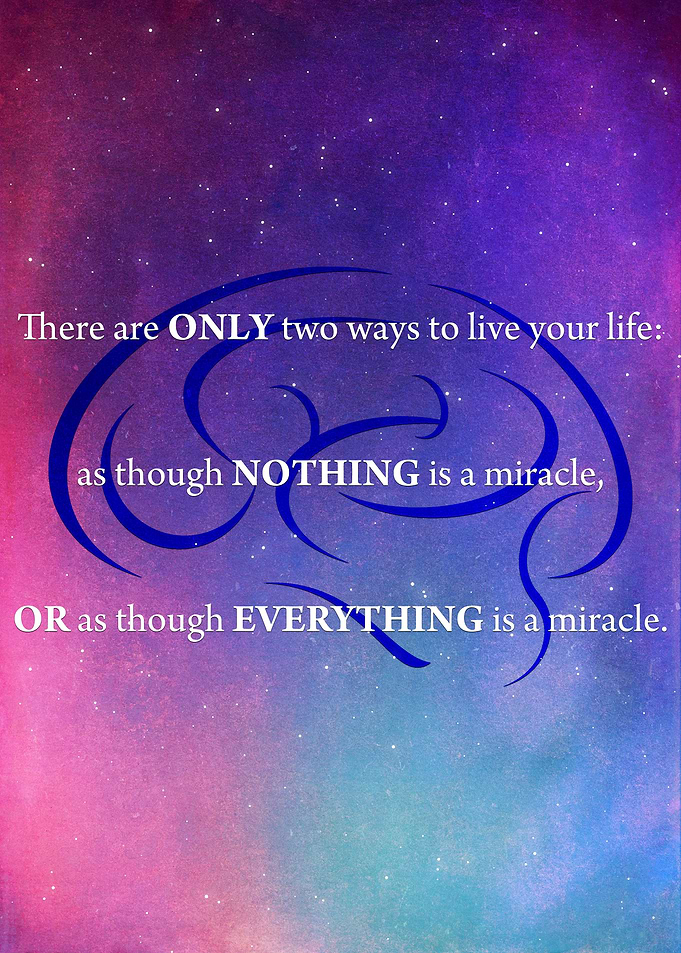 There are ONLY two ways to live your life: as though NO ...