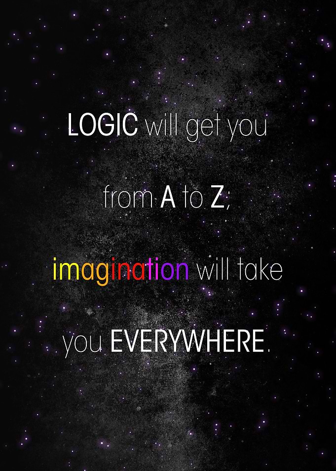 LOGIC will get you from A to Z; imagination will take y ...