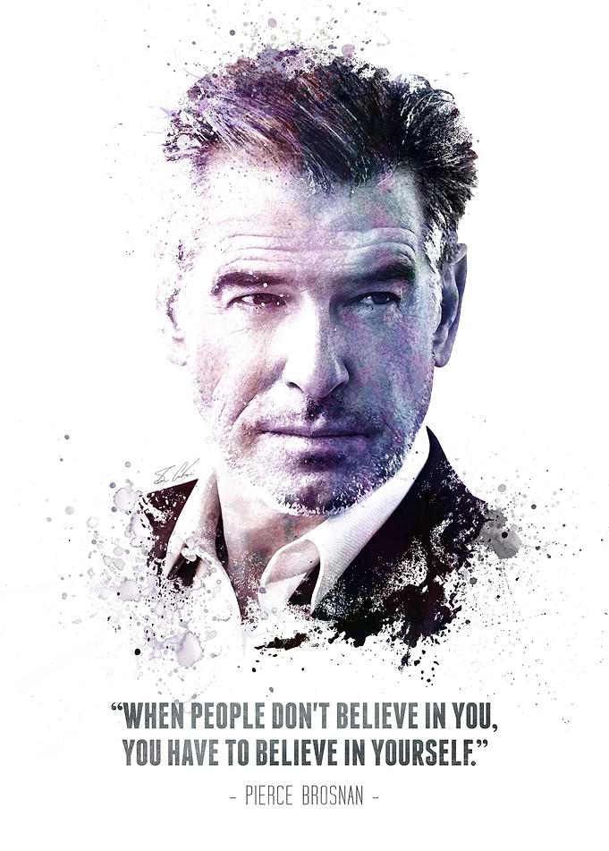 The Legendary Pierce Brosnan and his quote.