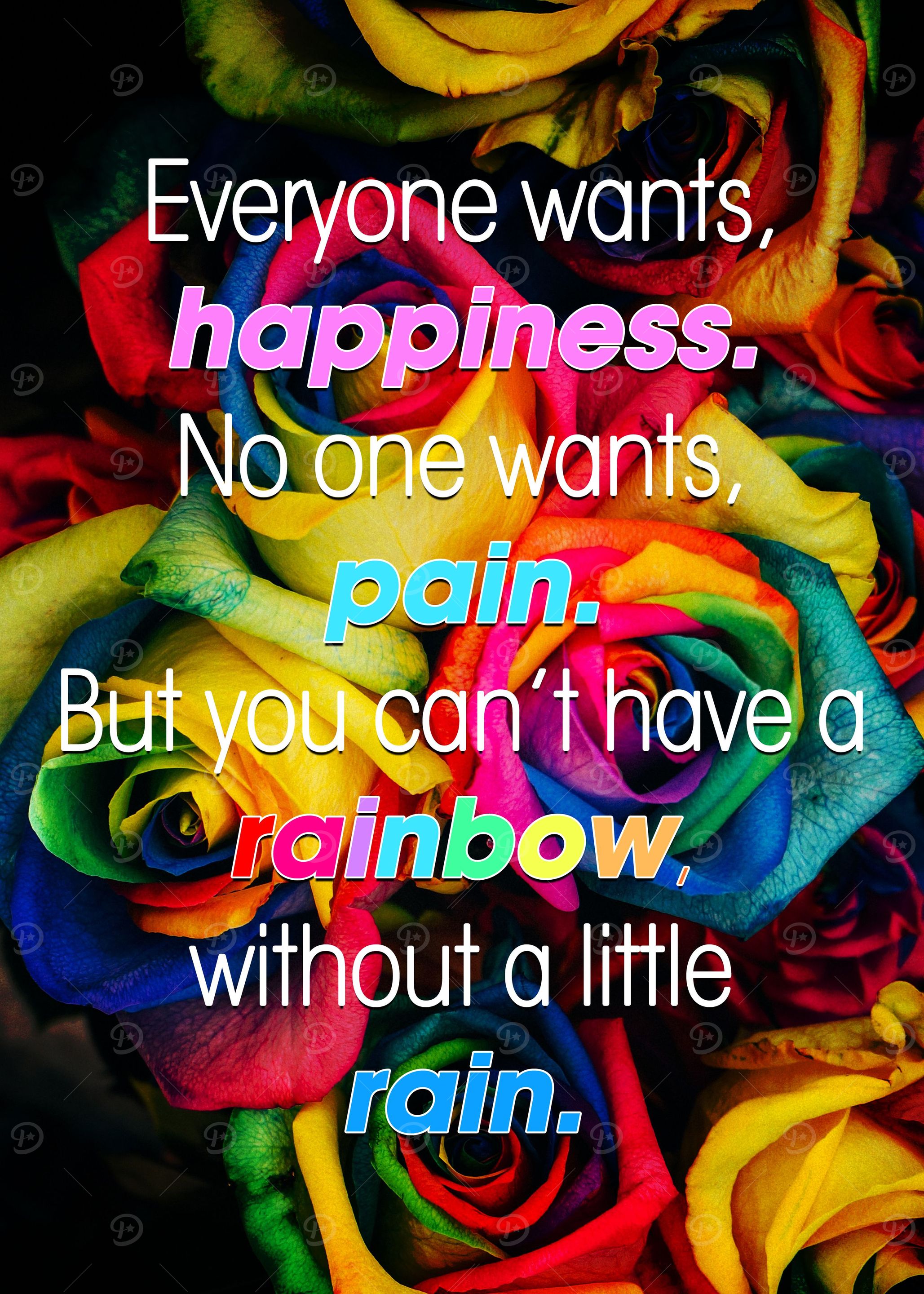 Everyone wants, happiness. No one wants, pain. But you ...