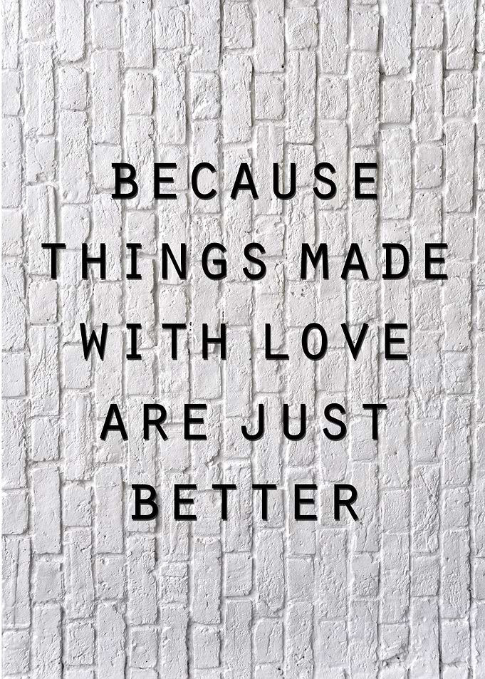 Because things made with love are just better