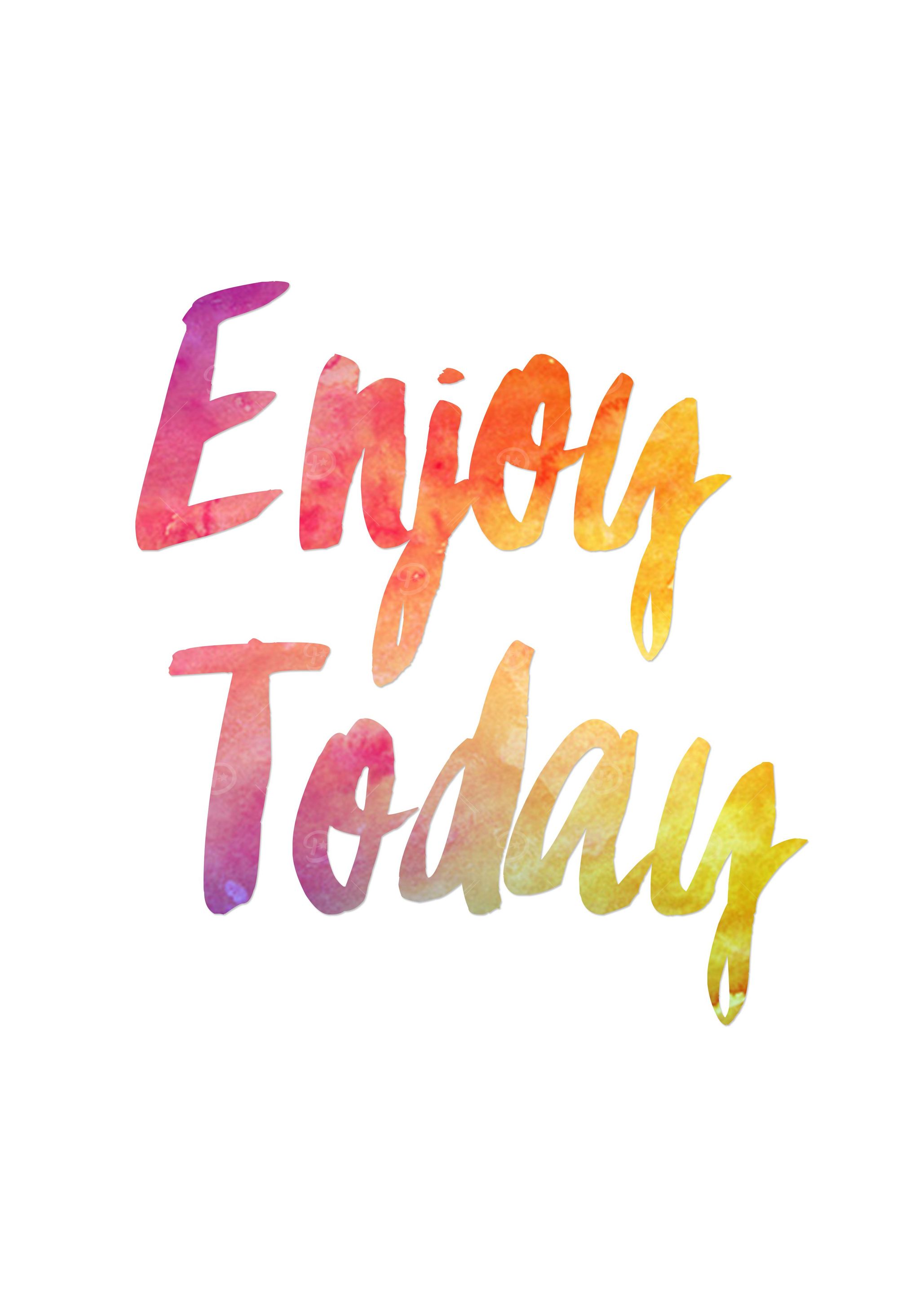 Enjoy today