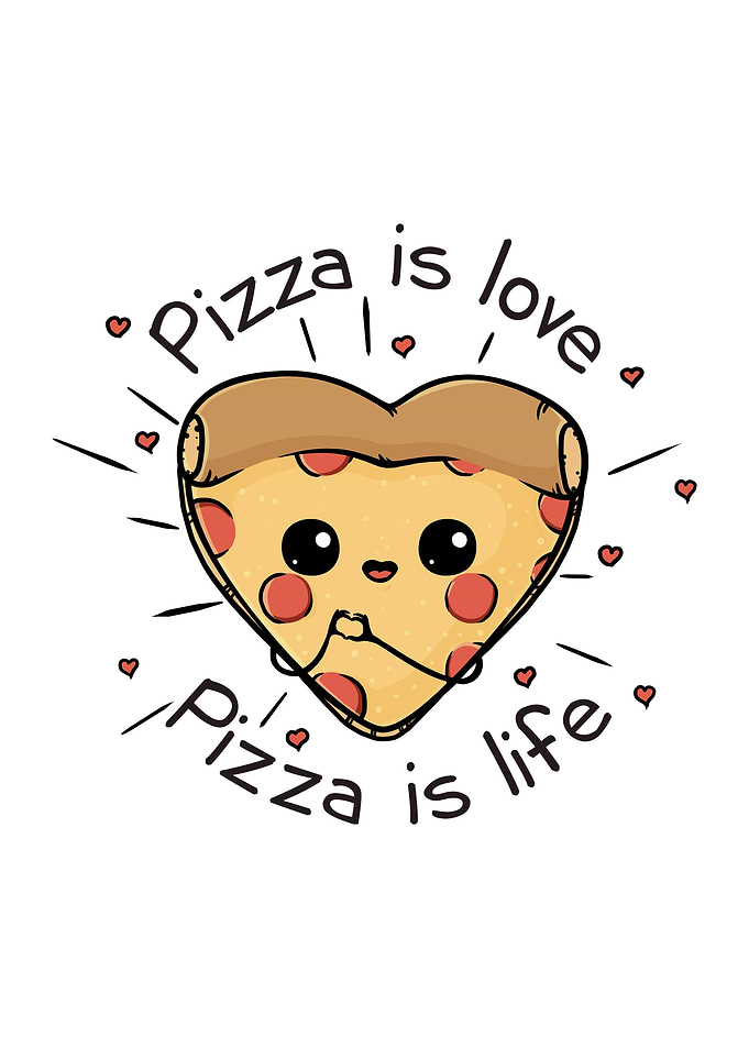 Pizza is love Pizza is life