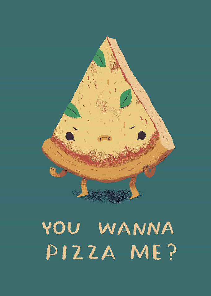 you wanna pizza me?