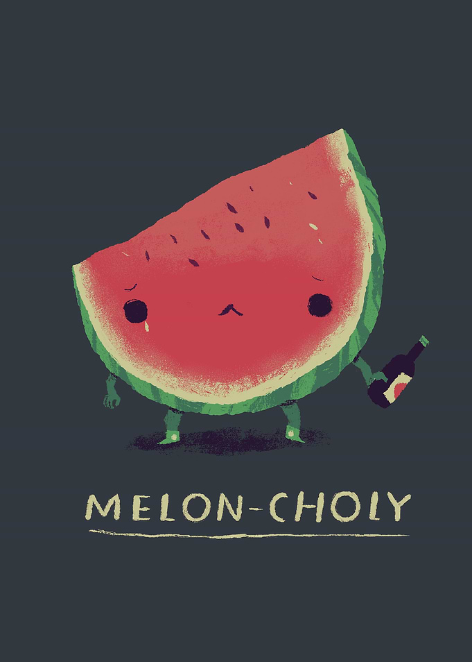 meloncholy!
