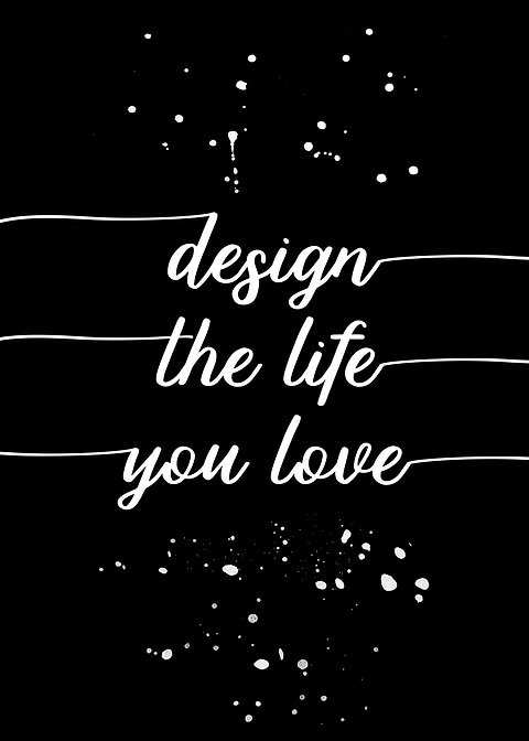 Design the life you love