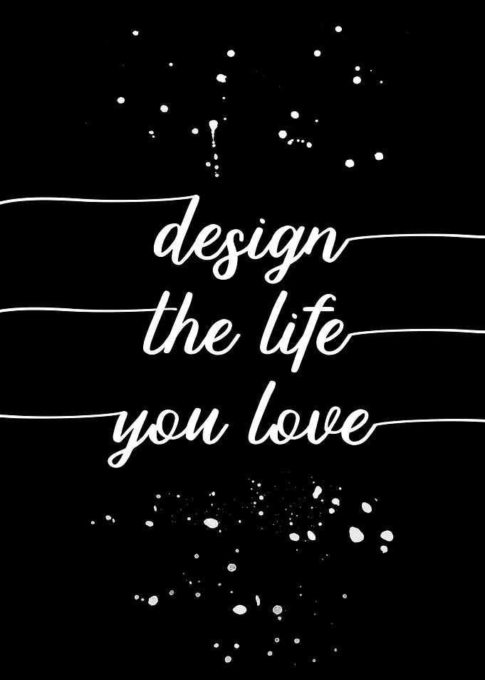 Design the life you love