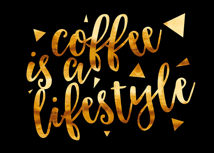 COFFEE IS A LIFESTYLE