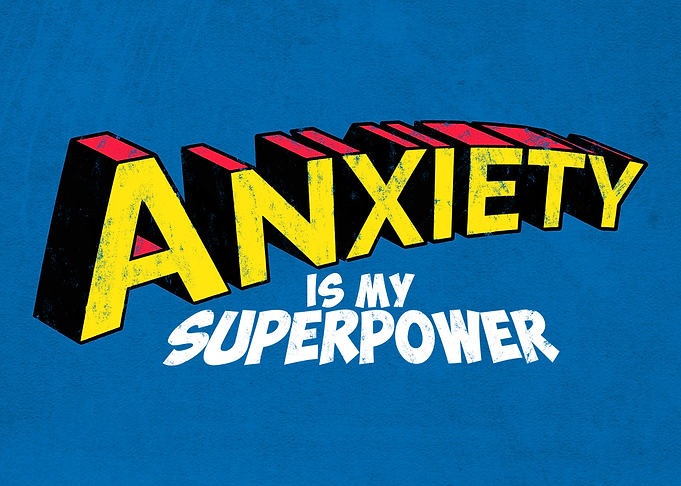 Anxiety is my superpower