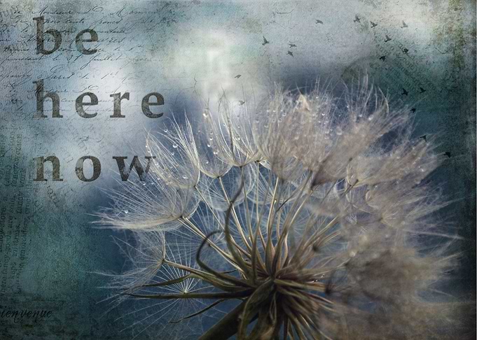 Be here now
