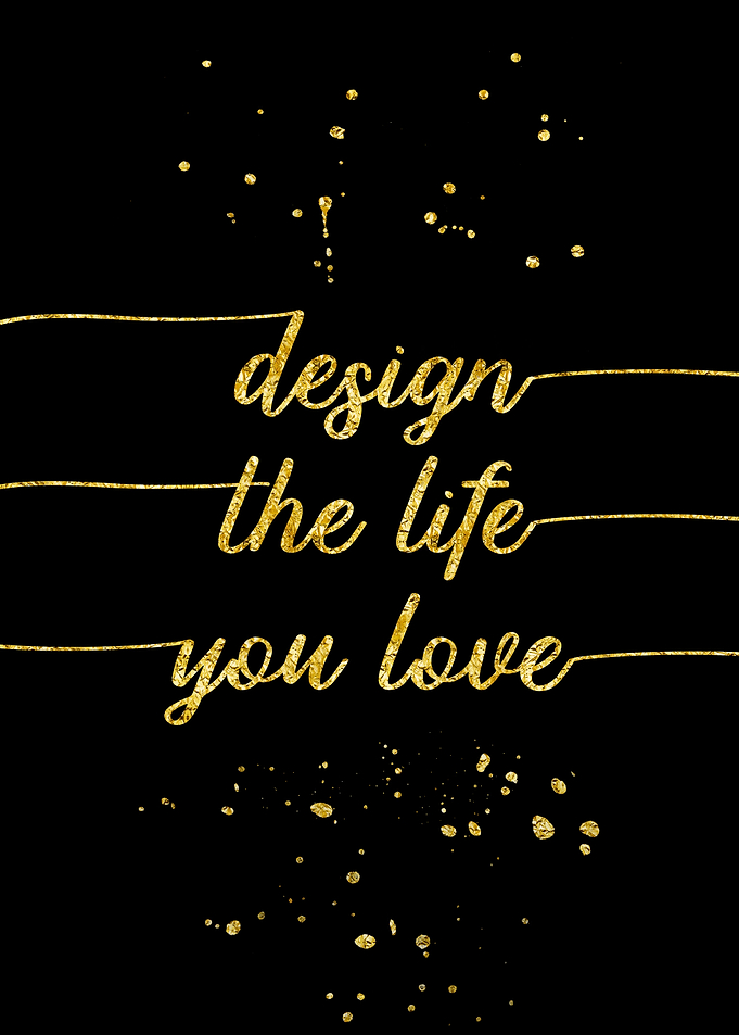 Design the life you love