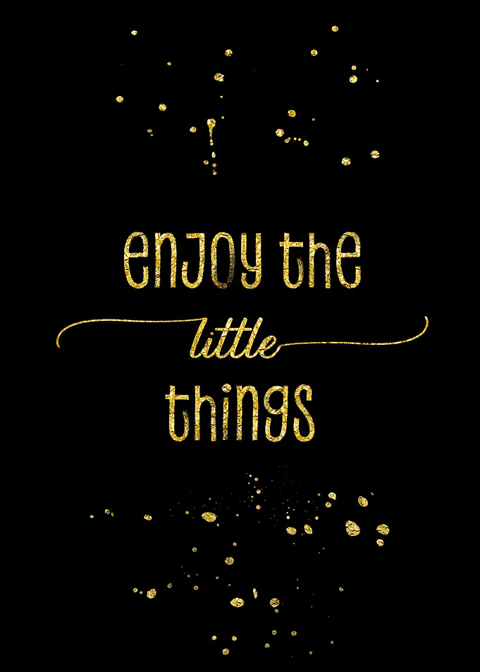 Enjoy the little things