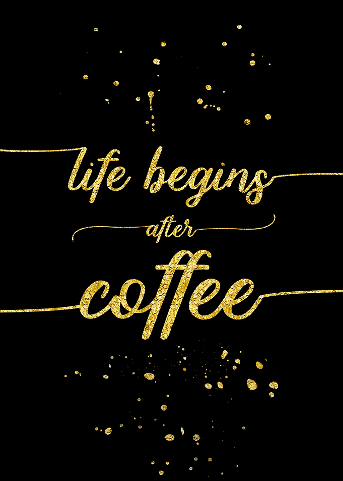 Life begins after coffee