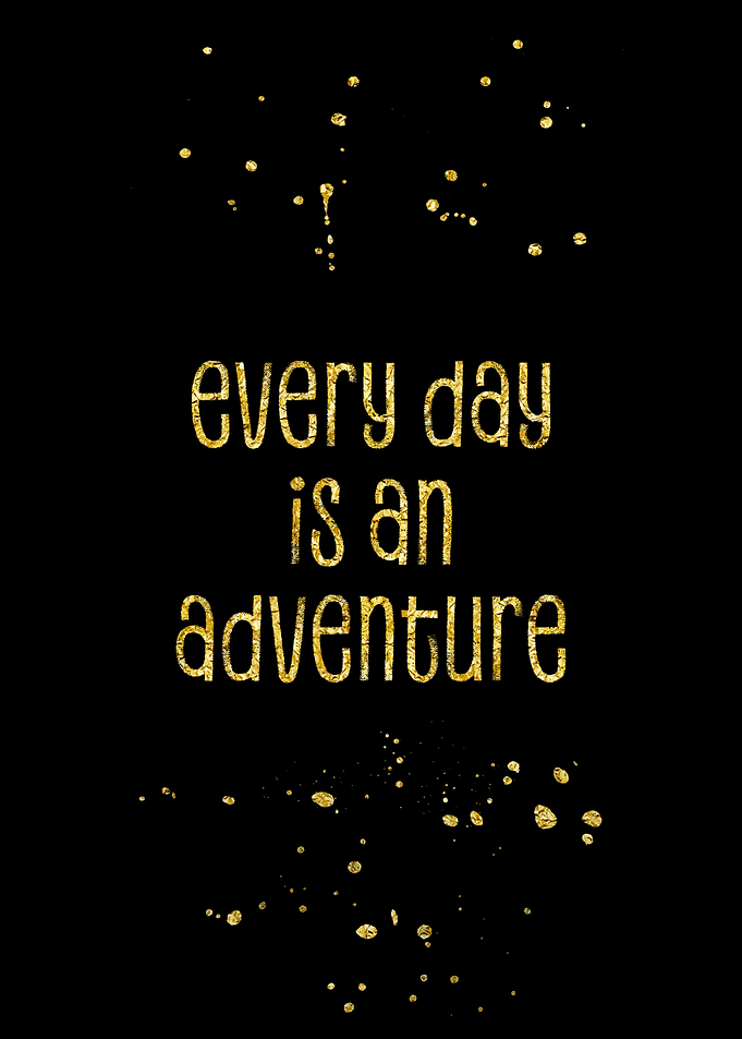 Every day is an adventure