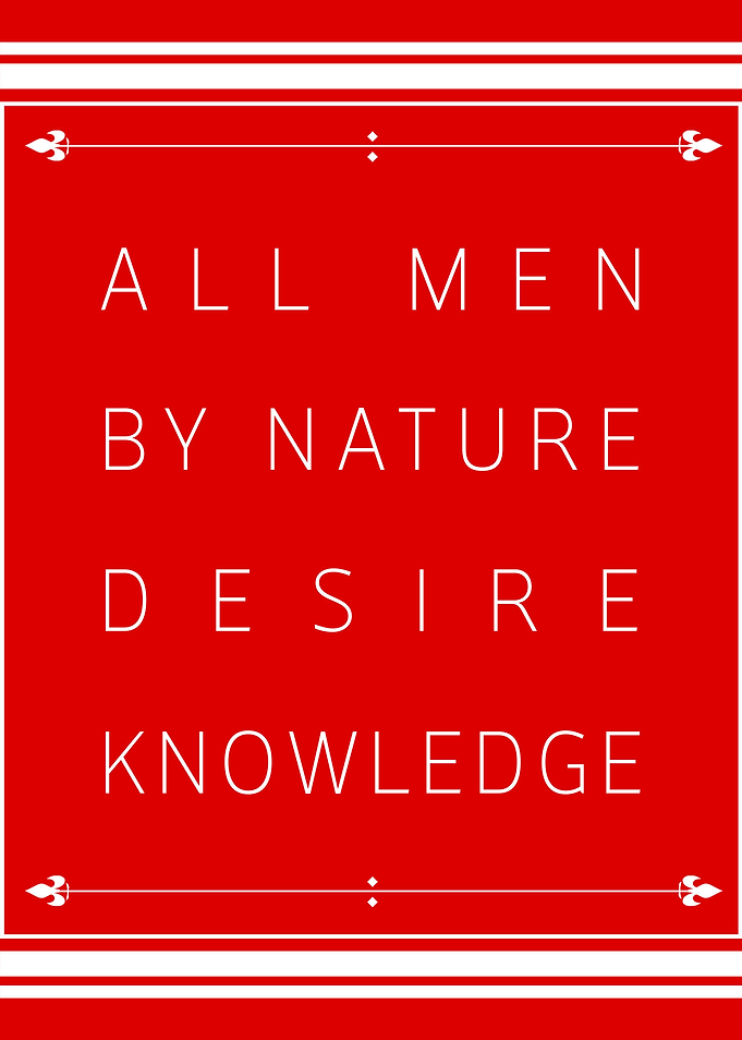 - All men by nature desire knowledge -