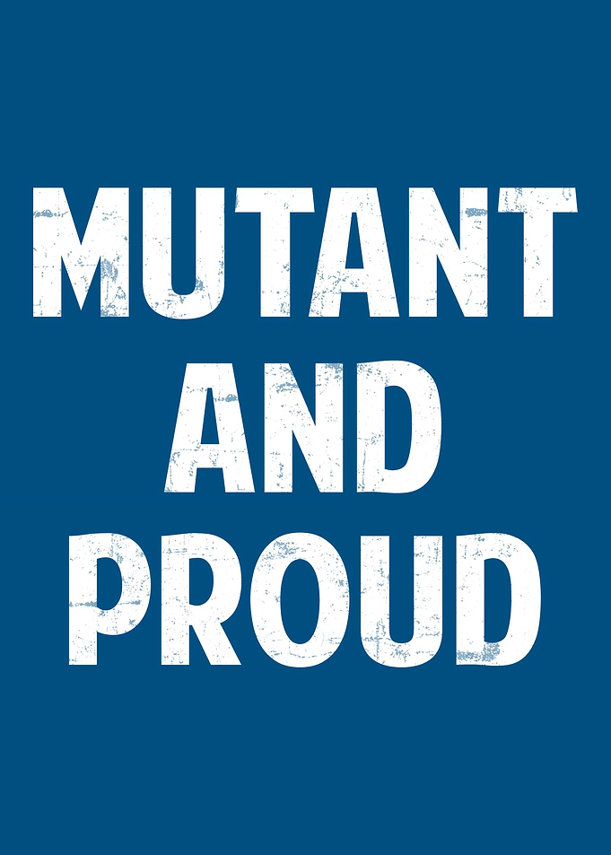 Mutant and Proud