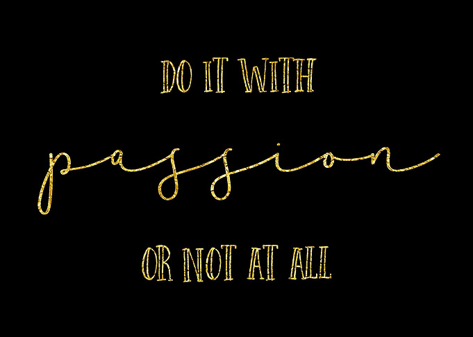 Do it with passion or not