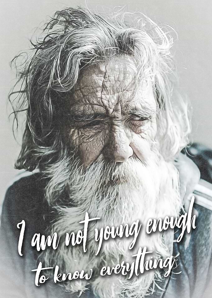 I'm not young enough to know everything