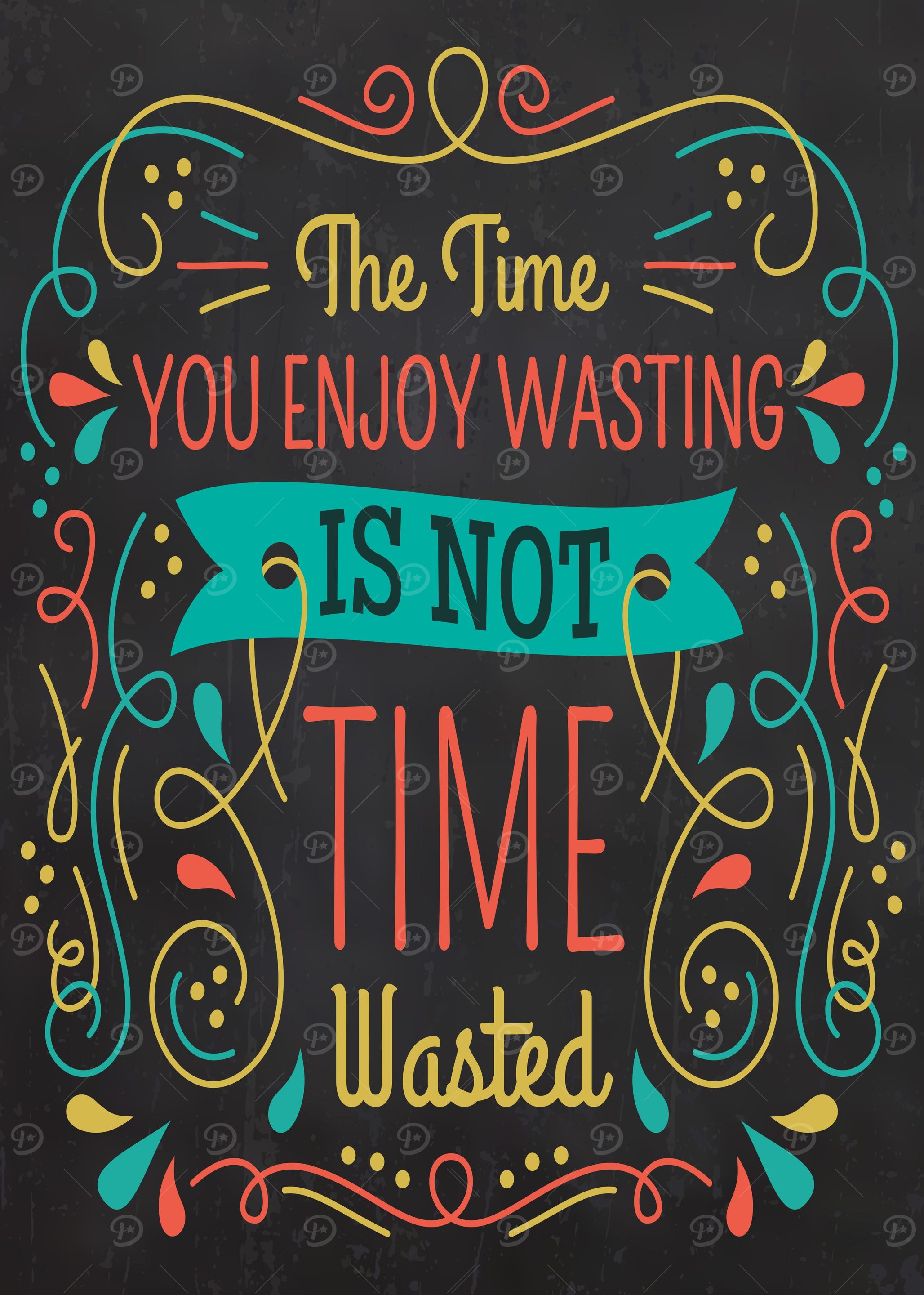 The time you enjoy wasting is not time wasted