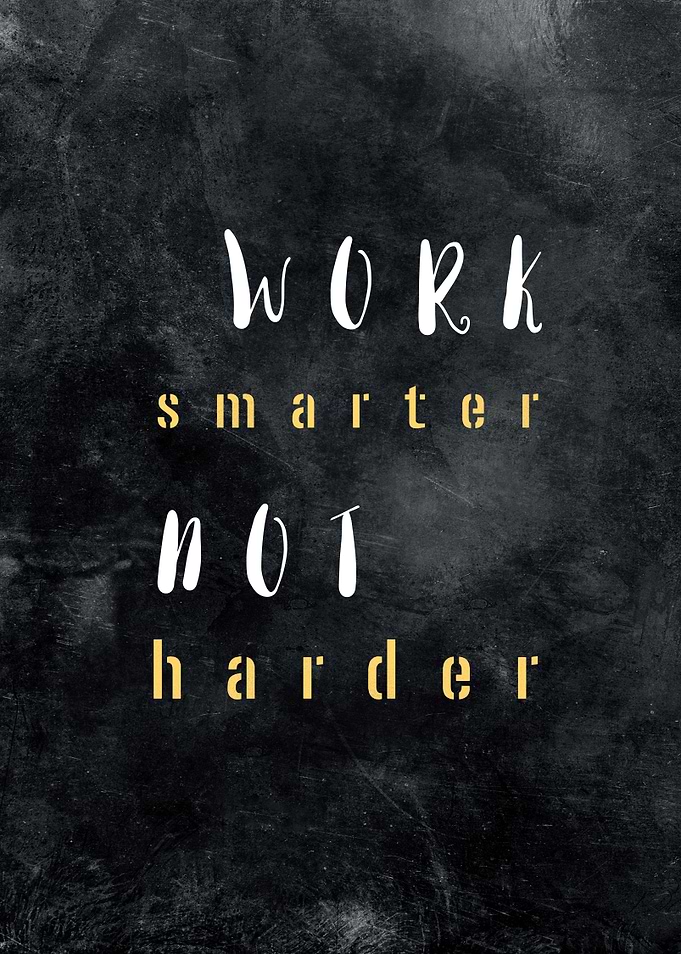 Work smarter not harder