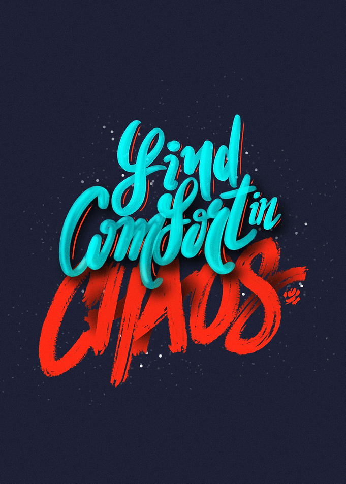 Find comfort in chaos
