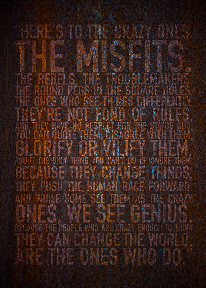 Here's to the crazy ones.