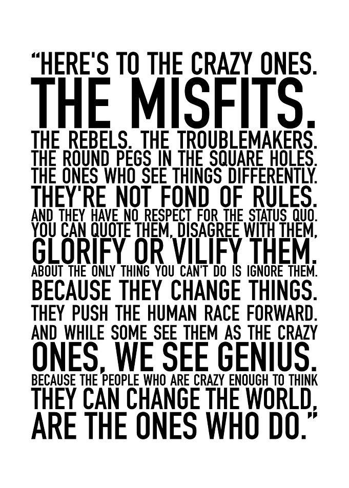 Here's to the crazy ones.