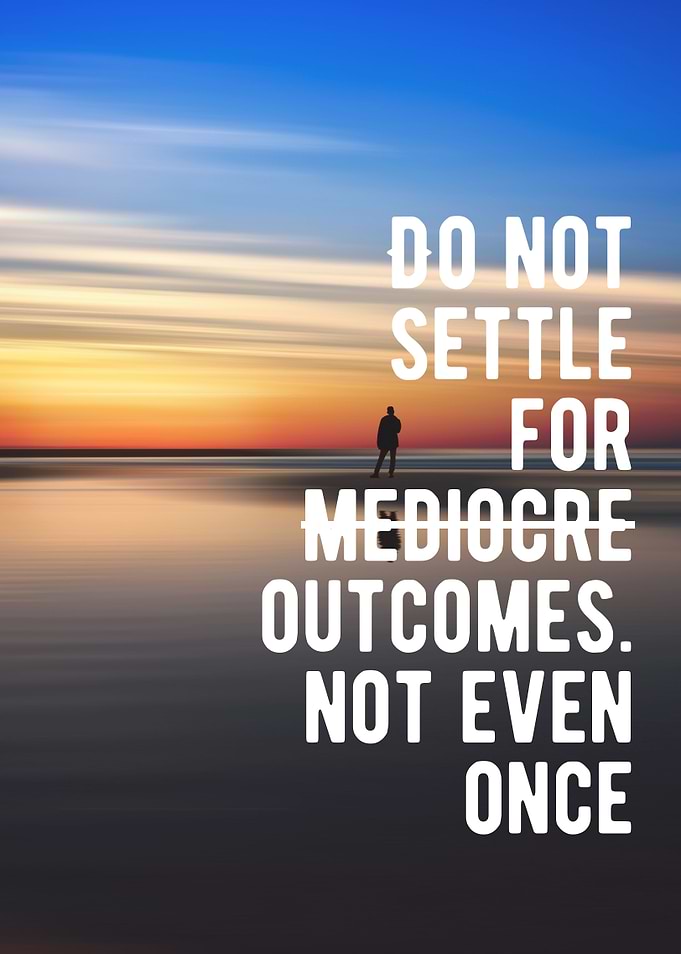Motivational - Do Not Settle For Mediocre Outcomes